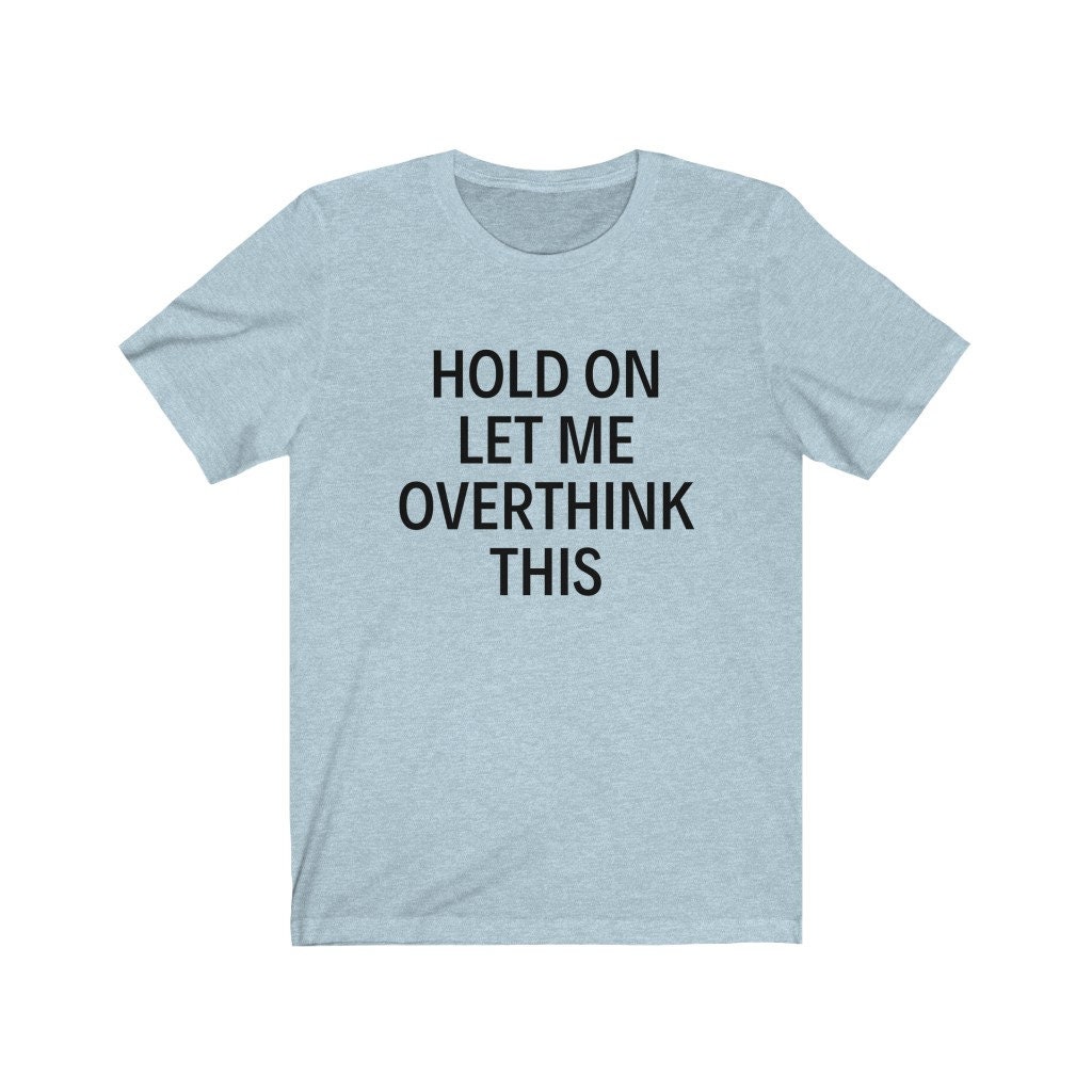Hold On Let Me Overthink This Funny Shirts Funny Shirt Shirts | Etsy