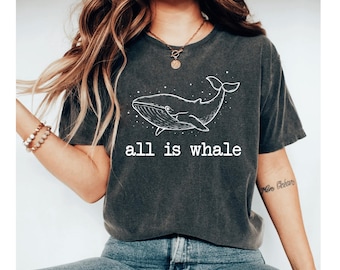 Camiseta "All Is Whale", camiseta divertida con juego de palabras sobre ballenas, camiseta con animales marinos adorables, camiseta minimalista con gráfico de ballena, regalo para amantes del mar, camiseta para amantes de las ballenas.