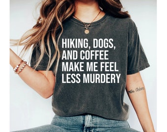 Dogs And Coffee Make Me Feel Less Murdery T-Shirt Dogs And Coffee Make Me Feel Less Murdery T-Shirt