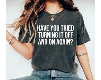 have you tried turning it off and on again shirt, tech support shirt, it shirt, tech tshirt, engineer shirt, tech shirt, technology shirt