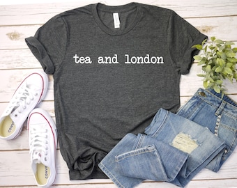 Tea And London Shirt London Gift London Lover British Shirt England Tee London Travel Gift London Trip Shirt London Shirt women
