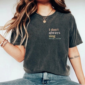 I Don't Always Sing Oh Wait Yes I Do Shirt, music shirt, music teacher shirt, theater gifts, theatre gifts, musical theatre gifts