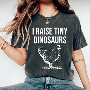 I Raise Tiny Dinosaurs Shirt, Mother's Day shirt, Chicken Shirt, Chicken Gift, Farmer Shirt, Chicken Owner Shirt, Chicken Farmer Shirt