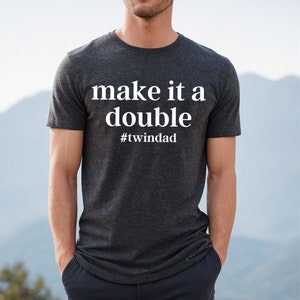 Make it a Double Twin Dad Shirt, Dad Of Twins T-Shirt, Cool Father’s Day Shirt, Funny New Dad Shirt, The Twinfather Shirt