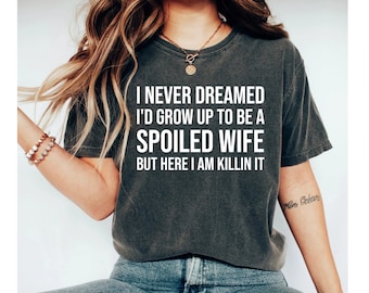 Wifey TShirt, Wife Shirt, Best Wife Gift, Spoiled Wife T-Shirt, Wife Tees, Anniversary Gift For Wife, Gift For New Wife, Gift From Husband