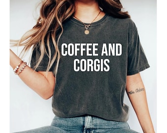 coffee and corgis shirt, corgi gifts, corgi shirt, corgi mom shirt, corgi tshirt, corgi gift, corgi shirts, corgi t shirt, corgi lover gift