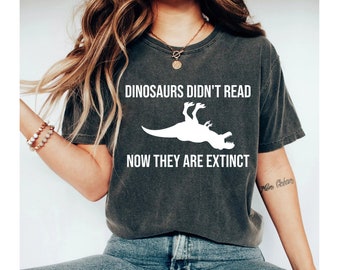 Dinosaurs Didn't Read Now They Are Extinct Shirt Book Lover Shirt Book Lover Gift Reading Shirt Book Lover Gifts Bookish Unisex Shirt
