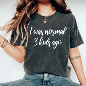 Womens I Was Normal Three Kids Ago Shirt Funny New Mom Shirts Gift Womens I Was Normal Three Kids Ago Shirt Funny New Mom Shirts Gift
