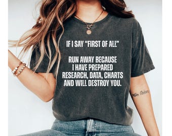 If I Say First Of All Run Away Shirt, Sarcastic Shirt, Funny Quotes Shirt, Funny Shirts, Sarcastic Shirt Funny Teacher Shirt Funny Mom Shirt