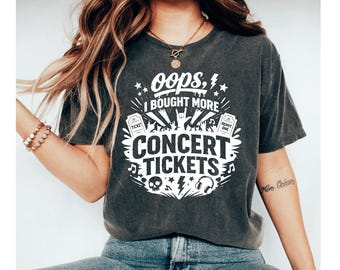 Oops I Bought More Concert Tickets Funny Concert Shirt, Concert Lover Gift, Live Music Lover Tee, Festival Lover Gift Band Lover Concert Fan