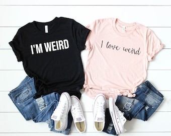 I Love Weird I'm Weird Shirt, couples shirts, couple shirts, matching couple shirts, funny couple shirts, matching shirts for couples