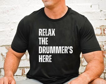 Relax The Drummers Here Shirt, Funny Drummer Tee, Drummer Gift, Musician Shirt, Band Shirt, Drum Player Humor Tee