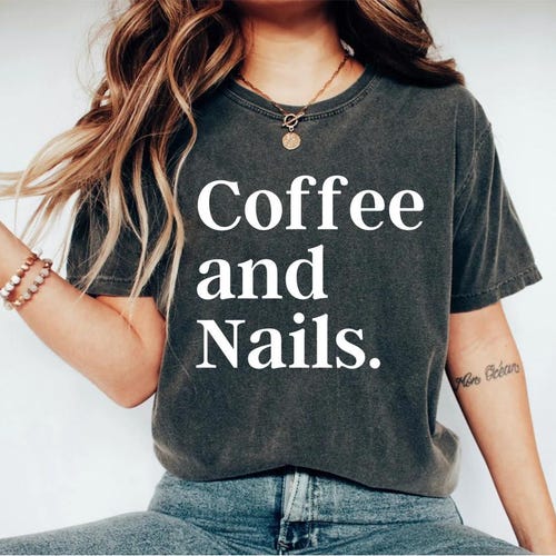 coffee and nails shirt, nail tech shirt, nail tech gifts, nail tech shirts, nails shirt, nail shirt, nail salon, nail technician shirt