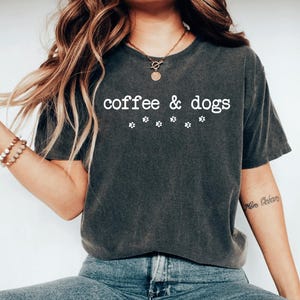 Coffee & Dogs Shirt, Coffee Lover Shirt, Dog Lover Tee Shirt, Coffee and Dog Lover Gift, Trendy Cute Dog and Coffee T-Shirt for Mom