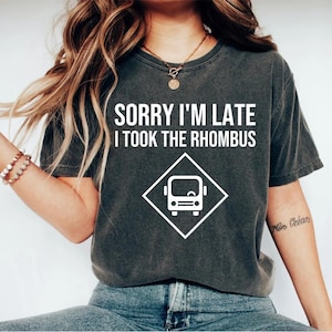 Sorry I'm Late I Took The Rhombus Funny Math Teacher Shirt, Math Lover Gift Tee, Math Shirt Funny School Math Teacher Gift Tee Mathematics