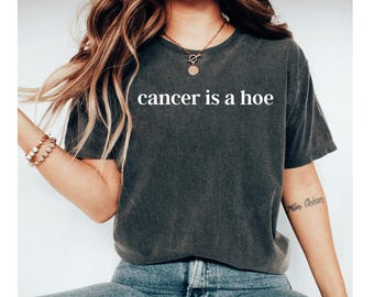 Cancer Is A Hoe Shirt, Funny Cancer Shirt, Cancer Free Shirt, Cancer Shirt, Funny Cancer Gift, Breast Cancer Shirt, Cancer Free sirt women