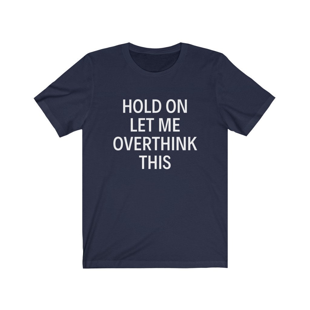 Hold On Let Me Overthink This Funny Shirts Funny Shirt Shirts | Etsy