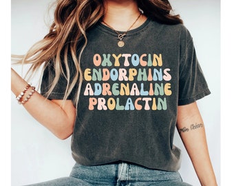 Oxytocin Endorphins Adrenaline Prolactin Shirt, doula shirt, midwife shirt, midwife gift, doula gift, birth worker shirt, funny doula shirt