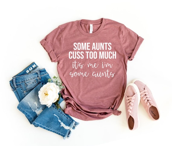 Womens Some Aunts Cuss Too Much Shirt Funny Auntie Gifts Aunt T-Shirt Womens Some Aunts Cuss Too Much Shirt Funny Auntie Gifts Aunt T-Shirt