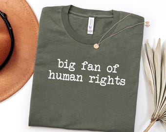 Big Fan Of Human Rights Shirt, Equality Shirt, Social Justice Shirt, Political Protest Shirt, Activist Shirt, Resist Shirt, Pride Shirt