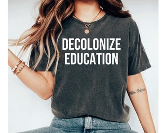 decolonize education shirt, decolonize shirt, social justice shirt, professor shirt history, immigrants shirts, civil rights shirt, feminist