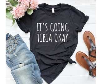 Its Going Tibia Okay Shirt, radiology shirt, xray tech shirt, xray shirt, rad tech shirt, xray shirts, radiology shirts, rad tech, xray tech