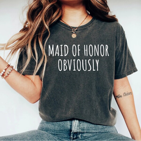 Maid of Honor Obviously shirt Maid of Honor Proposal Honor shirt Funny shirt for Maid of HonorMaid of Honor Obviously