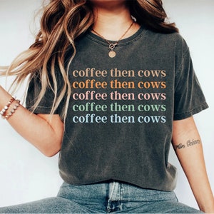Coffee Then Cows Shirt Funny Cow Shirts Farmer Shirt Farming Shirt Country Shirt Farm Shirt Barn Shirt farm southern Shirt