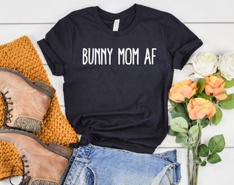 Bunny Mom AF Bunny Shirt Bunny Shirts Rabbit Shirt Rabbit Shirts Rabbit Lover Gift Bunny Mama Bunny Lover Gift Rabbit Mom Shirt