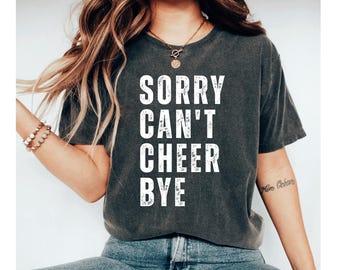Sorry Cant Cheer Bye Shirt, Funny Cheer Shirt, Cheerleader Tee, Cheer Shirt for Mom Gift, Game Shirt, Sports Humor Tee