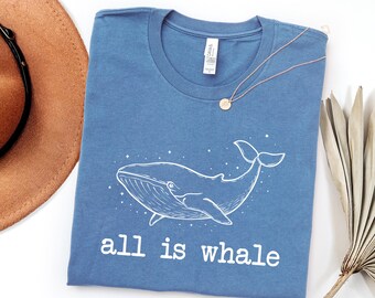 All Is Whale Shirt, Funny Whale Pun Tee, Ocean Lover Shirt, Cute Whale Shirt, Whale Meme Gift, Sea Animal Tee
