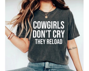 cowgirls don't cry they reload shirt, cowgirl shirt, cowgirl, western shirt, western graphic tee, rodeo shirt, cowgirl tshirt