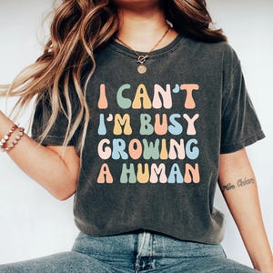 I can't I'm busy growing a human shirt, mom shirt, mama shirt, pregnancy announcement shirt, mothers day shirt, pregnancy gift, funny shirt