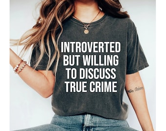 Introverted But Willing To Discuss True Crime Shirt, True Crime Shirt True Crime lover Gifts Crime Shirt Funny Shirts For Women OK