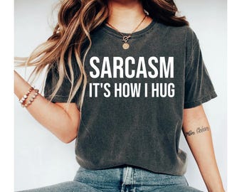 sarcasm it's how i hug shirt, sarcasm shirt, sarcasm shirts, sarcastic shirt, sarcastic tshirts, funny shirts, funny shirt, sarcasm tshirt