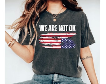 We Are Not OK Upside down American Flag shirt, Political Shirt, Human Rights Shirt, Resist shirt, Protest Shirt, Activist Shirt, USA Shirt