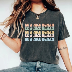 Be A Nice Human - Uplifting Positive Kindness Slogan T-Shirt Be A Nice Human - Uplifting Positive Kindness Slogan T-Shirt