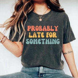 Funny Shirt, Funny Mom Shirt, Funny sayings shirt, Mom Shirt, Late shirt Workout Shirt, Gift for her, Social worker shirt, best friend shirt