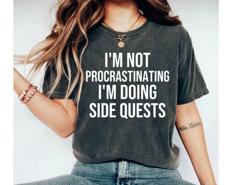 Nerdy Shirt I'm Not Procrastinating I'm Doing Side Quests Geek Shirt Gamer Shirt Funny Ned Shirt Geeky Shirt Dork Shirt Nerd Humor OK