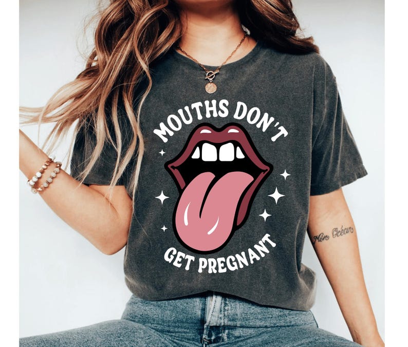 Mouths Don't Get Pregnant Shirt, Embarrassing Shirt, Inappropriate Tshirt, Adult Humor Shirt, Joke Shirts, Vulgar Shirts for Men Funny Shirt image 1