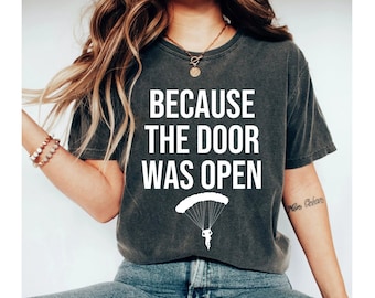because the door was open shirt, skydiving shirt, skydive shirt, skydiving tshirt, skydiver gifts, skydiving t shirt, skydiving gifts women