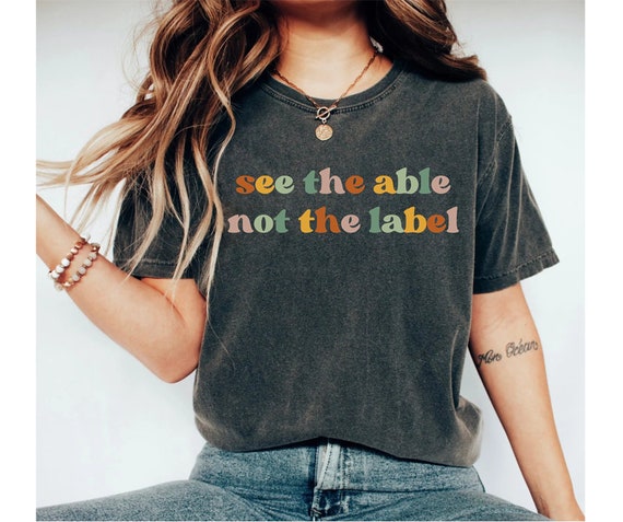 See the Able not the Label Shirt, Autism Shirt Special Education Teacher Shirt Autism Tee Special Education Autistic Shirt Autism Awareness