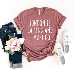 London Is Calling And I Must Go Unisex Shirt - London Shirt London Gift England Shirt England Gift British Shirt I Love London