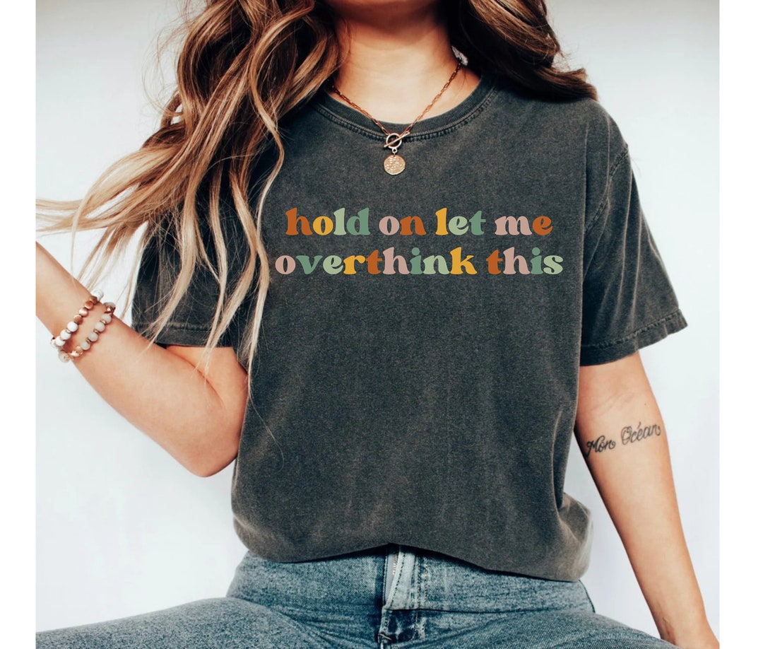 Hold on Let Me Overthink This Funny Shirts Funny Shirt Shirts - Etsy