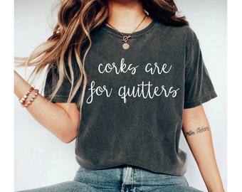 Funny Wine Tshirt Wine Tee Shirts Wine Tshirt Women Wine Shirts Corks Are For Quitters Funny Wine Shirts for Women Wine Shirts