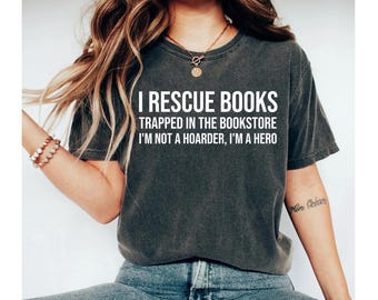 I rescue books trapped in the bookstore, book lover gift, book lovers gifts, book shirt, reading shirt, gifts for book lovers, book tshirts