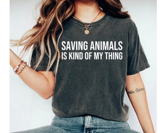 saving animals is kind of my thing shirt, animal shirt, animal lover shirt, animal lover gift, animal shirts, animal tshirt, animal t shirt