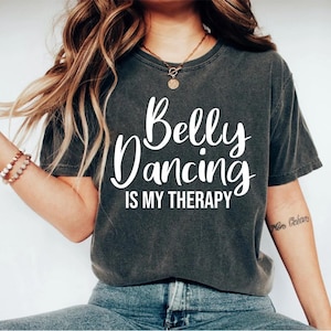 Belly Dancing Shirt Dance Teacher Belly Dance Outfit Belly Dancing Is My Therapy Unisex Shirt - Belly Dance Shirt Belly Dance Gift OK