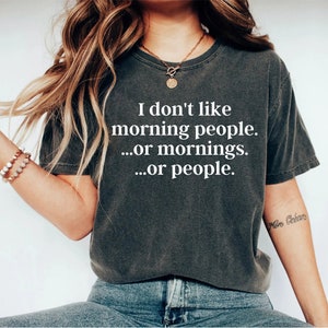 I Don&#39;t Like Morning People Shirt Or Mornings Or People Funny Shirt Funny Gift Gift For Her Funny T-Shirt