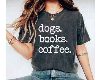 Dogs Books Coffee Dog Lover Shirt Dog Lover Tshirt Dog Coffee Shirt Dog coffee Tshirt Dog Lover Gift dog Shirt